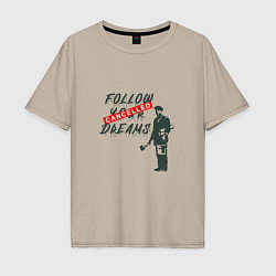 Мужская футболка оверсайз Follow your dreams зачёркнуто надписью Cancelled