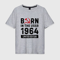 Футболка оверсайз мужская Born In The USSR 1964 Limited Edition, цвет: меланж