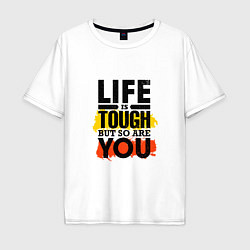 Мужская футболка оверсайз Life is tough but so are you