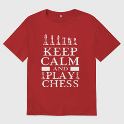 Футболка оверсайз мужская Сохраняй спокойствие и играй в шахматы, цвет: красный