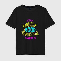Мужская футболка оверсайз Stay positive good things will happen