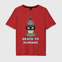 Футболка оверсайз мужская Bender - death to humans, цвет: красный