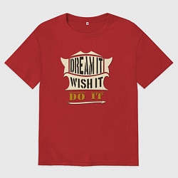 Футболка оверсайз мужская Dream it, Wish it, Do it, цвет: красный