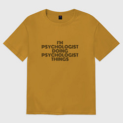 Футболка оверсайз мужская Im doing psychologist things, цвет: горчичный