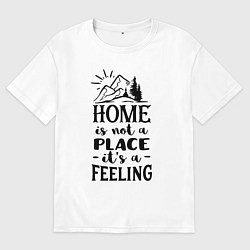 Футболка оверсайз мужская Дом не место а чувство, цвет: белый