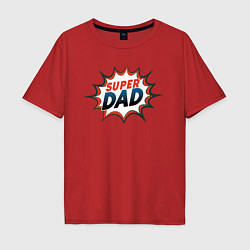 Футболка оверсайз мужская Super dad, цвет: красный