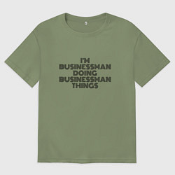 Футболка оверсайз мужская Im doing businessman things, цвет: авокадо
