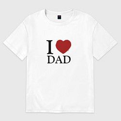 Футболка оверсайз мужская I love dad, цвет: белый