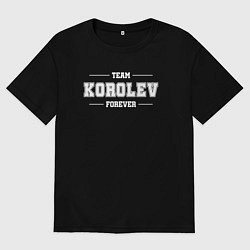 Мужская футболка оверсайз Team Korolev forever - фамилия на латинице
