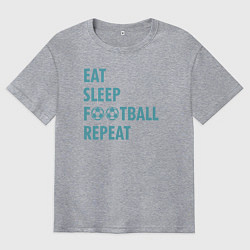 Мужская футболка оверсайз Еда, сон, футбол
