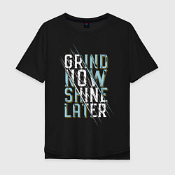 Футболка оверсайз мужская Grind now Shine later, цвет: черный