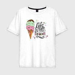 Мужская футболка оверсайз Life is better with ice cream