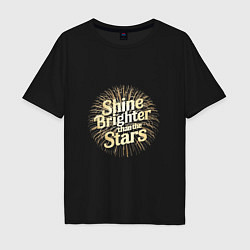 Футболка оверсайз мужская Shine brighter than the stars, цвет: черный