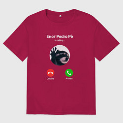 Футболка оверсайз мужская Енот pedro pe is calling мем, цвет: маджента