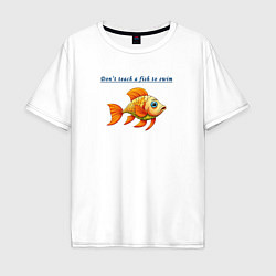 Мужская футболка оверсайз Dont teach a fish to swim