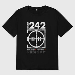 Футболка оверсайз мужская Front 242 - Tyrany for you, цвет: черный