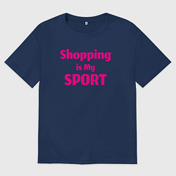 Футболка оверсайз мужская Шоппинг - мой спорт, цвет: тёмно-синий