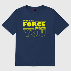 Футболка оверсайз мужская May the force be with you Star wars, цвет: тёмно-синий
