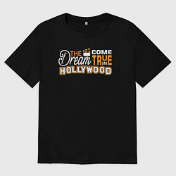 Футболка оверсайз мужская Мечта сбывается в Голливуде, цвет: черный