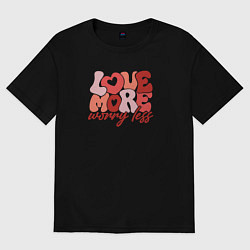 Футболка оверсайз мужская Love more worry less, цвет: черный