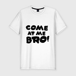 Мужская slim-футболка Come at me BRO!!