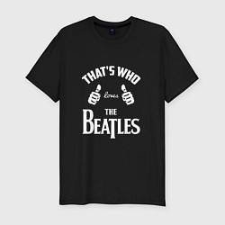 Мужская slim-футболка That's Who Loves The Beatles