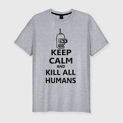 Футболка slim-fit Keep Calm & Kill All Humans, цвет: меланж