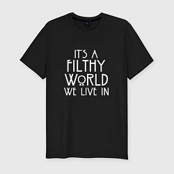 Мужская slim-футболка It's a filthy world we live in