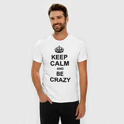 Футболка slim-fit Keep Calm & Be Crazy, цвет: белый — фото 2