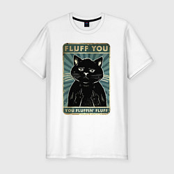 Футболка slim-fit Fluff you You fluffing fluff Meme, цвет: белый