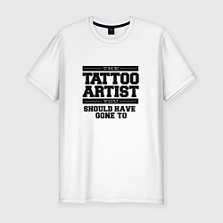 Футболка slim-fit Tattoo Artist Татуировщик фраза, цвет: белый