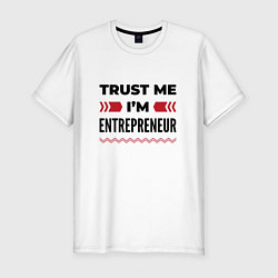 Футболка slim-fit Trust me - Im entrepreneur, цвет: белый