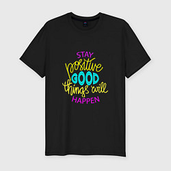 Футболка slim-fit Stay positive good things will happen, цвет: черный