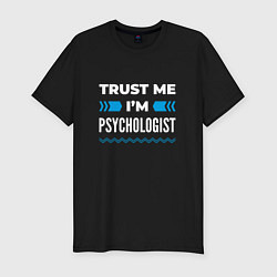 Футболка slim-fit Trust me Im psychologist, цвет: черный