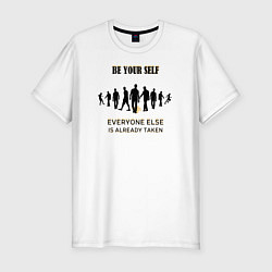 Футболка slim-fit Be Your Self Everyone else is already taken, цвет: белый