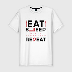 Футболка slim-fit Надпись: eat sleep Death Stranding repeat, цвет: белый