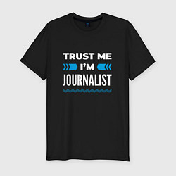 Футболка slim-fit Trust me Im journalist, цвет: черный