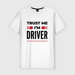 Футболка slim-fit Trust me - Im driver, цвет: белый