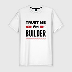 Футболка slim-fit Trust me - Im builder, цвет: белый