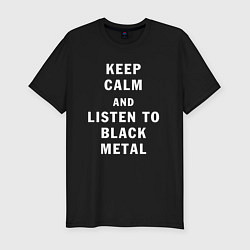 Футболка slim-fit Надпись Keep calm and listen to black metal, цвет: черный