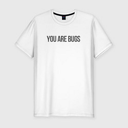 Футболка slim-fit You are bugs - 3 Body Problem, цвет: белый