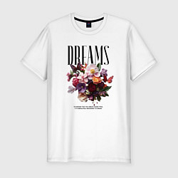 Футболка slim-fit Dreams flowers - надпись: мечтать, цвет: белый
