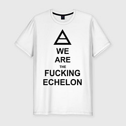 Мужская slim-футболка We are the fucking echelon
