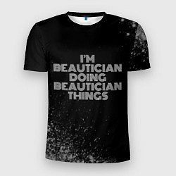 Мужская спорт-футболка Im beautician doing beautician things: на темном
