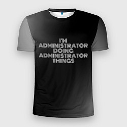Мужская спорт-футболка I am administrator doing administrator things