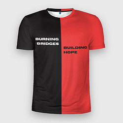 Футболка спортивная мужская Надпись: burning bridges building hope, цвет: 3D-принт