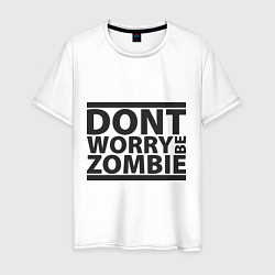 Мужская футболка Dont worry be zombie