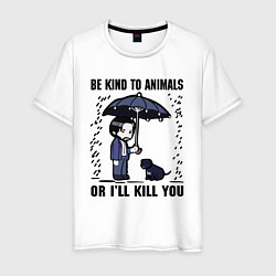 Мужская футболка Be kind to animals or I'll kil