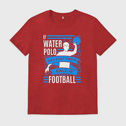 Футболка хлопковая мужская Если бы водное поло было легким, его бы называли ф, цвет: красный