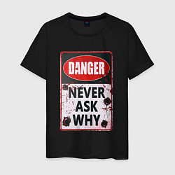 Мужская футболка Danger Never ask why